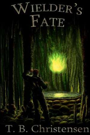 Wielder's Fate de T. B. Christensen