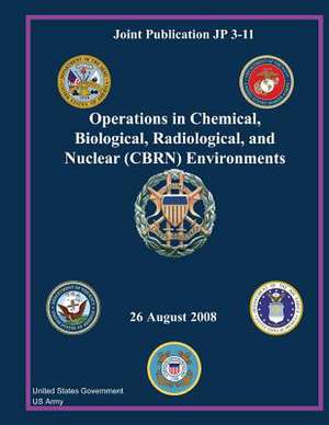 Joint Publication Jp 3-11 Operations in Chemical, Biological, Radiological, and Nuclear (Cbrn) Environments 26 August 2008 de United States Government Us Army