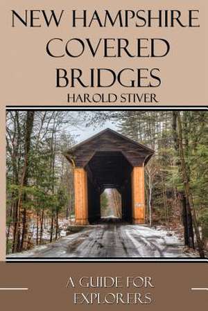 New Hampshire Covered Bridges de MR Harold Stiver