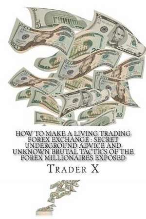 How to Make a Living Trading Forex Exchange de Trader X