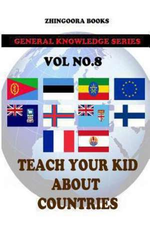 Teach Your Kids about Countries [Vol8]: Version Adaptada Al Castellano Actual Por Rafael Antunez y Raul Alonso de Zhingoora Books