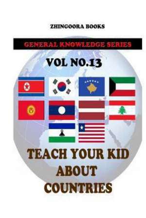 Teach Your Kids about Countries [Vol13]: Version Adaptada Al Castellano Actual Por Rafael Antunez y Raul Alonso de Zhingoora Books