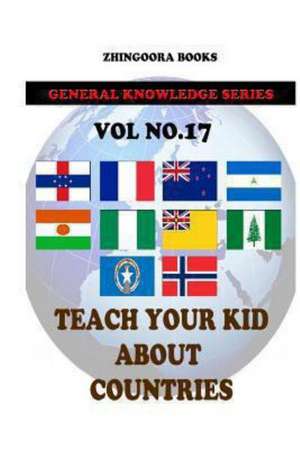 Teach Your Kids about Countries [Vol 17]: Version Adaptada Al Castellano Actual Por Rafael Antunez y Raul Alonso de Zhingoora Books