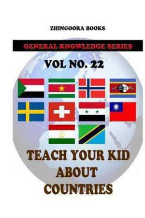 Teach Your Kids about Countries [Vol 22]: Version Adaptada Al Castellano Actual Por Rafael Antunez y Raul Alonso de Zhingoora Books