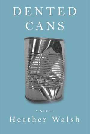 Dented Cans de Heather Walsh