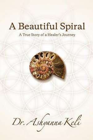 A Beautiful Spiral de D. C. Dr Ashyanna Keli