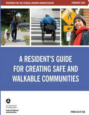 A Resident's Guide for Creating Safe and Walkable Communities de U. S. Department of Transportation