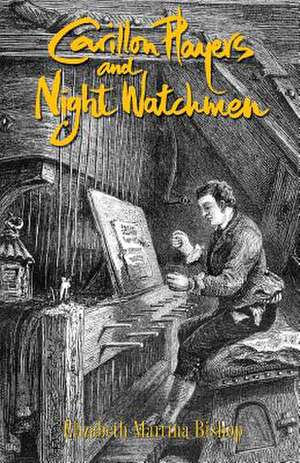 Carillon Players and Night Watchmen de Elizabeth Martina Bischop