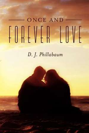 Once and Forever Love de D. J. Phillabaum