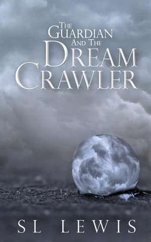 The Guardian and the Dream Crawler de S. L. Lewis