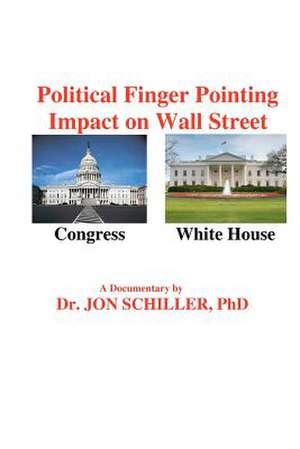 Political Finger Pointing Impact on Wall Street de Schiller Phd, Dr Jon