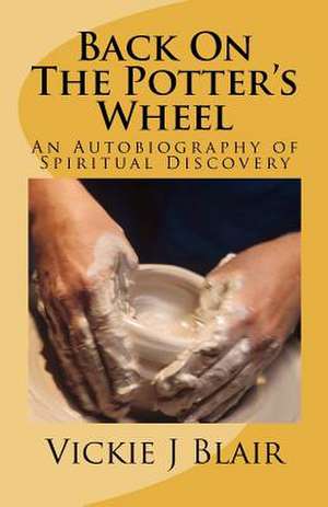 Back on the Potter's Wheel de Vickie J. Blair