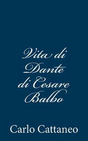 Vita Di Dante Di Cesare Balbo de Carlo Cattaneo