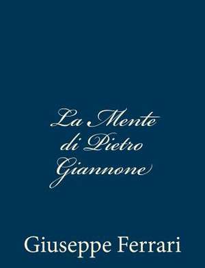 La Mente Di Pietro Giannone de Giuseppe Ferrari