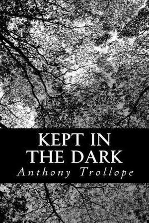 Kept in the Dark de Anthony Trollope