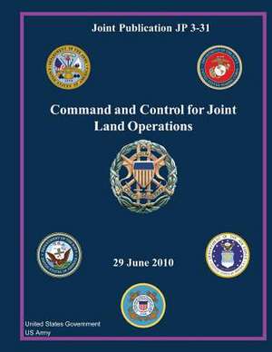 Joint Publication Jp 3-31 Command and Control for Joint Land Operations 29 June 2010 de United States Government Us Army