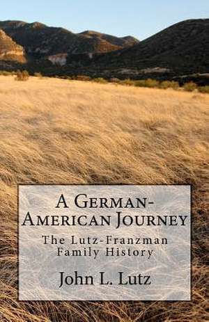 A German-American Journey de MR John L. Lutz