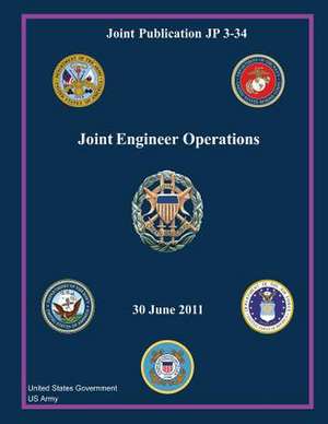 Joint Publication Jp 3-34 Joint Engineer Operations 30 June 2011 de United States Government Us Army