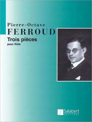 3 Pieces for Flute Solo: Flute Solo de Pierre-Octave Ferroud