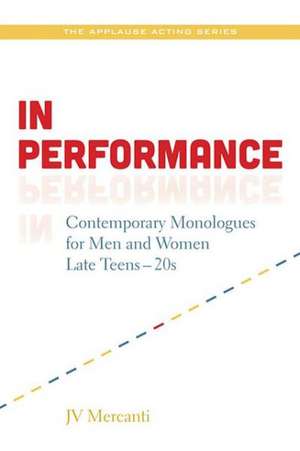 In Performance: Contemporary Monologues for Men and Women Late Teens to Twenties de JV Mercanti