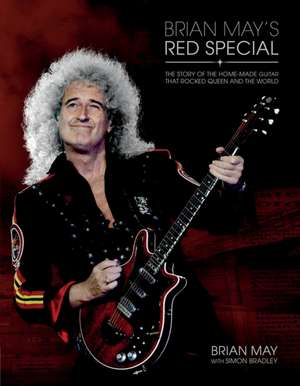 Brian May's Red Special: The Story of the Home-Made Guitar That Rocked Queen and the World de Brian May