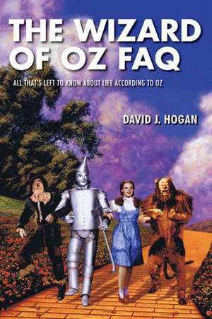 The Wizard of Oz FAQ: All That's Left to Know about Life, According to Oz de David J Hogan