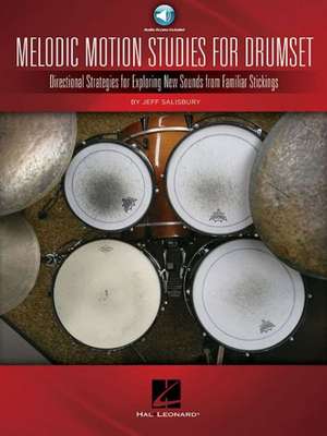 Melodic Motion Studies for Drumset: Directional Strategies for Exploring New Sounds from Familiar Stickings de Jeff Salisbury