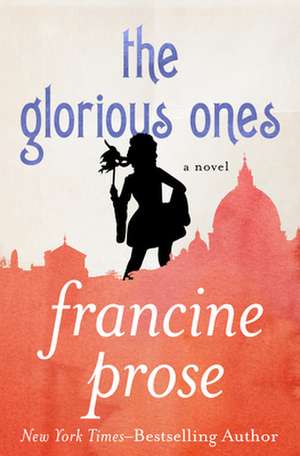 The Glorious Ones de Francine Prose