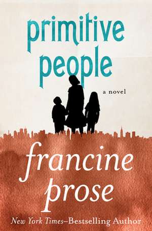 Primitive People de Francine Prose