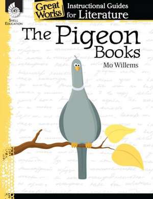 The Pigeon Books: An Instructional Guide for Literature de Brenda Van Dixhorn