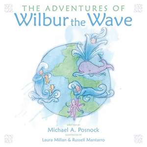 The Adventures of Wilbur the Wave de Michael a. Posnock