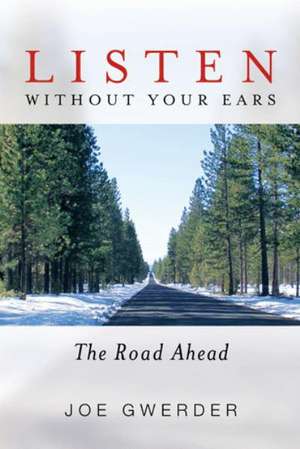 Listen Without Your Ears: The Road Ahead de Joe Gwerder