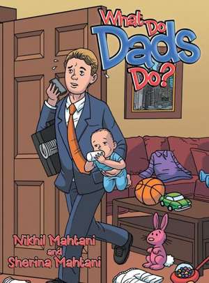 What Do Dads Do? de Nikhil Mahtani