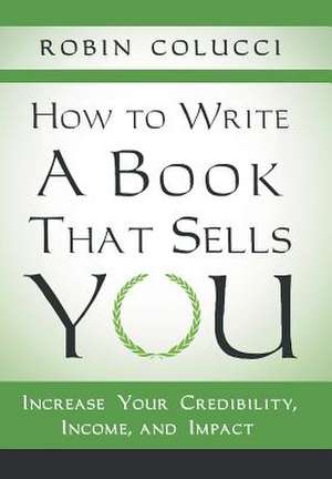 How to Write a Book That Sells You de Robin Colucci