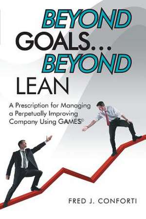 Beyond Goals ... Beyond Lean de Fred J. Conforti