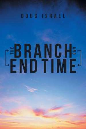 The Branch and End Time de Doug Israel