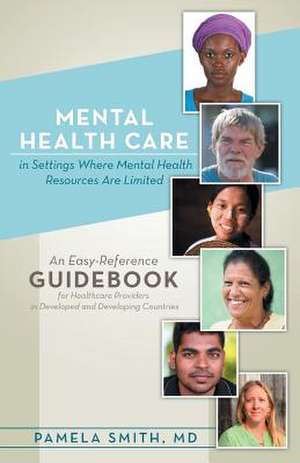 Mental Health Care in Settings Where Mental Health Resources Are Limited de Pamela Smith MD