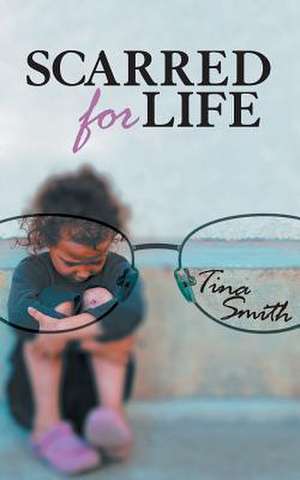 Scarred for Life de Tina Smith