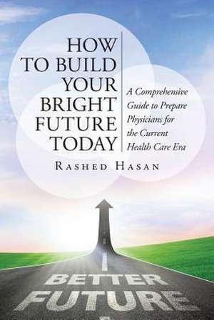 How to Build Your Bright Future Today de Rashed Hasan MD Faap