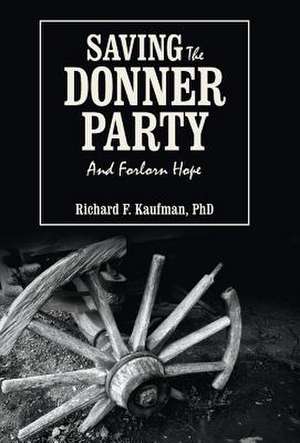 Saving the Donner Party de Richard F. Kaufman Phd