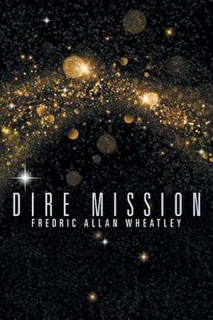 Dire Mission de Fredric Allan Wheatley