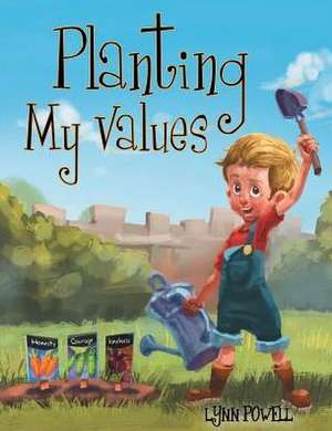 Planting My Values de Lynn Powell