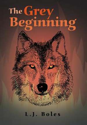 The Grey Beginning de L. J. Boles