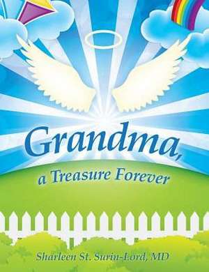 Grandma, a Treasure Forever de Sharleen St Surin-Lord MD