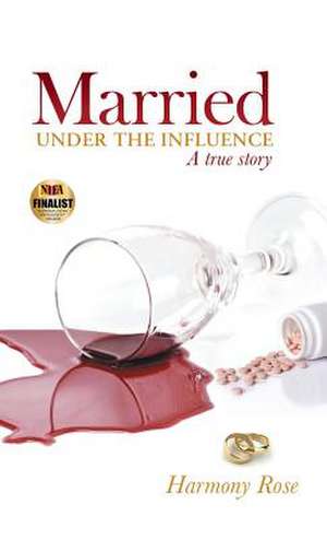 Married Under the Influence de Harmony Rose