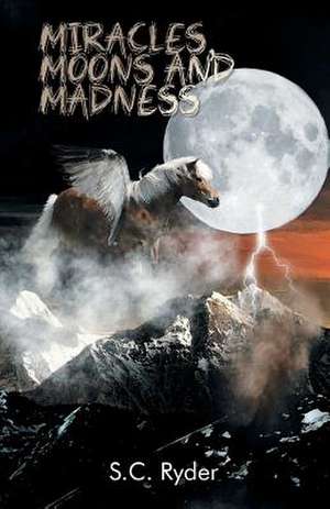 Miracles, Moons, and Madness de S. C. Ryder