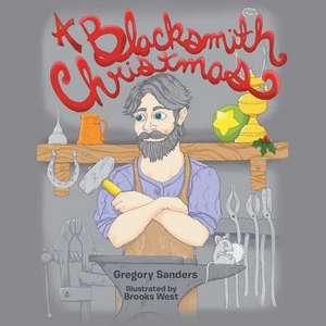 A Blacksmith Christmas de Gregory Sanders