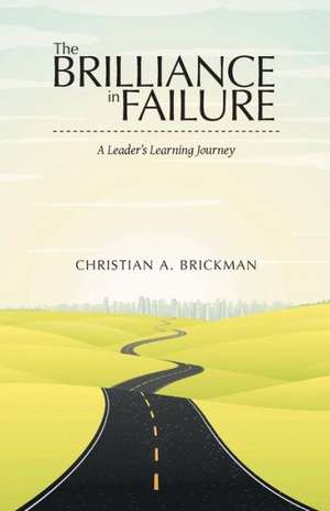 The Brilliance in Failure de Christian a. Brickman