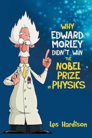 Why Edward Morley Didn't Win the Nobel Prize in Physics de Les Hardison