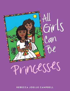 All Girls Can Be Princesses de Rebecca Joelle Campbell